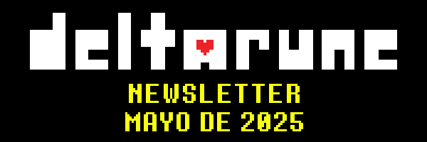 DELTARUNE NEWSLETTER MAYO DE 2025